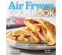 Air Fryer Cookbook for one: The Solo Gourmet's Secret - Unleashing 100+ Air Fryer Marvels, Pictures Included