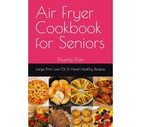 Air Fryer Cookbook for Seniors: Large Print, Low-Oil & Heart-Healthy Recipes