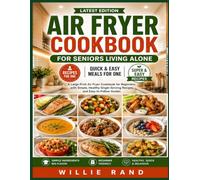 AIR FRYER COOKBOOK FOR SENIORS LIVING ALONE: Quick & Easy Meals for One: A Large Print Air Fryer Cookbook for Beginners with Simple, Healthy Single-Serving Recipes and Easy-to-Follow Guides