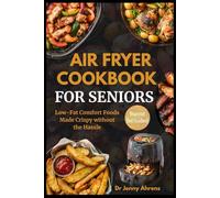 AIR FRYER COOKBOOK FOR SENIORS: Low Fat Comfort Foods Made Delicious Without the Hassle