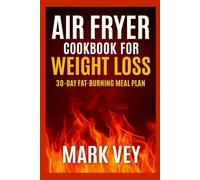 Air Fryer Cookbook for Weight Loss: 30-Day Fat-Burning Meal Plan