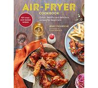 Air-fryer Cookbook: Quick, healthy and delicious recipes for beginners