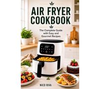 Air Fryer Cookbook: The Complete Guide with easy and Gourmet Recipes