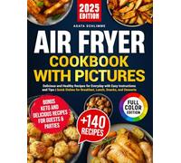 Air fryer cookbook with pictures: Delicious and healthy recipes for every day with easy instructions and tips | Quick meals for breakfast, lunch, snacks, and desserts