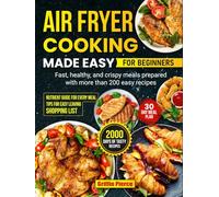 Air Fryer Cooking Made Easy for Beginners: Fast, healthy, and crispy meals prepared with more than 200 easy recipes