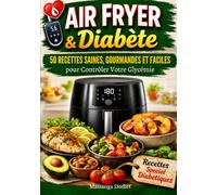 AIR FRYER & Diabète: 50 RECETTES SAINES, GOURMANDES, ET FACILES pour Contrôler Votre Glycémie