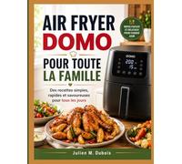 AIR FRYER DOMO POUR TOUTE LA FAMILLE: Des recettes simples, rapides et savoureuses pour tous les jours
