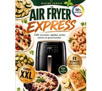 Air Fryer Express: 120 recettes rapides, faciles, saines et gourmandes - ingrédients simples, repas équilibrés et idées express pour ne plus manquer d’inspiration au quotidien