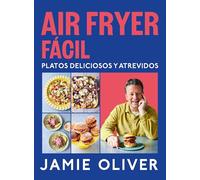 Air Fryer Fácil. Platos Deliciosos Y Atrevidos