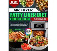 Air Fryer Fatty Liver Diet Cookbook: Delicious Air Fryer Recipes to Help Reverse Fatty Liver, Improve Metabolic Health, and Enjoy Flavorful Meals Without Sacrifice