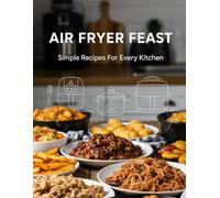 Air Fryer Feast Simple Recipes For Every Kitchen