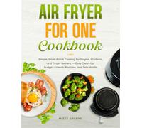 Air Fryer for One Cookbook: Simple, Small-Batch Cooking for Singles, Students, and Empty Nesters - Easy Clean-Up, Budget-Friendly Portions, and Zero Waste. (The Ultimate Air Fryer Series)