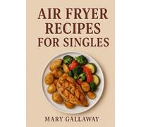 Air Fryer for one: Easy healthy & delicious recipts for one cooking without woste