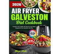Air Fryer Galveston Diet Cookbook: Transform Your Health with Easy Air Fryer Meals Designed for the Galveston Diet Plan