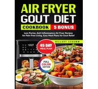 Air Fryer Gout Diet Cookbook: Low-Purine, Anti-Inflammatory Air Fryer Recipes for Pain-Free Living, Easy Meal Plans for Gout Relief