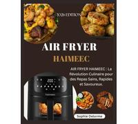 AIR FRYER HAIMEEC: AIR FRYER HAIMEEC : La Révolution Culinaire pour des Repas Sains, Rapides et Savoureux