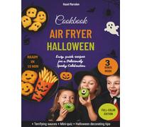 Air Fryer Halloween Cookbook: 40+ Quick, Easy & Spooky Recipes for a Frightfully Delicious Halloween - Monster Snacks, Creepy Treats & Potions the Whole Family Can Make in Minutes