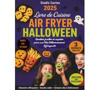 Air Fryer Halloween - Livre de Recettes Faciles et Rapides pour une Fête Gourmande et Effrayante: Snacks monstrueux, douceurs ensorcelées, boissons ... en 15 minutes avec votre friteuse à air !