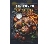 Air Fryer Healthy: 100 Recettes Légères et Savoureuses