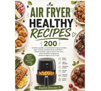 AIR FRYER HEALTHY RECIPES: 200 recettes rapides, croustillantes et gourmandes pour cuisiner facilement au quotidien - Repas healthy, high protein, low ... express et desserts légers au Air Fryer