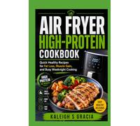 Air Fryer High-Protein Cookbook: Quick Healthy Recipes for Fat Loss, Muscle Gain, and Busy Weeknight Cooking