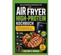 Air-Fryer High-Protein-Kochbuch: Schnelle gesunde Rezepte für Fettabbau, Muskelaufbau und hektisches Kochen unter der Woche