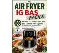 Air Fryer IG Bas Facile: 180 Recettes à la Friteuse Sans Huile pour Contrôler votre Glycémie - Du Petit-Déjeuner au Dessert, Croustillant, Sain et Rapide pour Diabétiques et Rééquilibrage Alimentaire