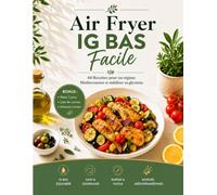 AIR FRYER IG BAS FACILE: 60 RECETTES POUR UN REGIME MEDITERRANEEN ET STABILISER SA GLYCEMIE