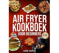 Air Fryer Kookboek Voor Beginners: Leer gezond koken met 151 kleurrijke recepten | Eenvoudige stap-voor-stap gids voor heerlijke maaltijden
