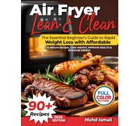 Air Fryer Lean & Clean: The Essential Beginner’s Guide to Rapid Weight Loss with Affordable, 15-Minute Recipes (Wellness Kitchen Studio)