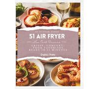 Air Fryer Low Carb Dinners: 51 Crispy, Comfort-Food Favorites Ready in 15 Minutes: A Health-Conscious Guide to Fast, Weight-Loss Friendly Evening Meals with Weekly Meal Planner and Cooking Time Charts