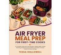 Air Fryer Meal Prep for First-Time Cooks: A Complete Guide with Easy Recipes, Weekly Make-Ahead Planning, Simple Grocery Systems, and Built-In Portion Charts for Busy Evenings