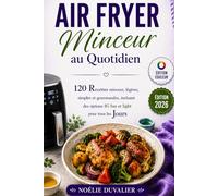 Air Fryer Minceur au Quotidien: 120 Recettes Minceur, légères, simples et gourmandes, incluant des options IG bas et light pour tous les Jours