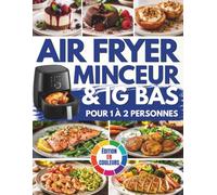 Air Fryer Minceur et IG Bas pour 1 à 2 Personnes: Retrouvez le plaisir de bien manger sans renoncer à la gourmandize | Des recettes savoureuses, faciles à préparer et pensées pour votre bien-être