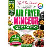 AIR FRYER MINCEUR ZÉRO STRESS: Des repas gourmands et rassasiants pour maigrir sans régime, prêts en quelques minutes, avec 90 jours de menus déjà planifiés pour ne plus chercher quoi cuisiner.
