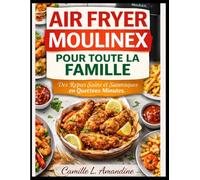AIR FRYER MOULINEX POUR TOUTE LA FAMILLE: Des Repas Sains et Savoureux en Quelques Minutes.