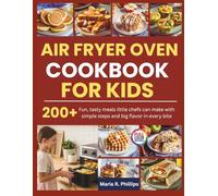 AIR FRYER OVEN COOKBOOK FOR KIDS: Fun, tasty meals little chefs can make with simple steps and big flavor in every bite
