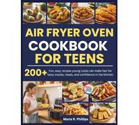 AIR FRYER OVEN COOKBOOK FOR TEENS: Fun, easy recipes young cooks can make fast for tasty snacks, meals, and confidence in the kitchen