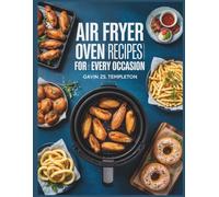 Air Fryer Oven Recipes for Every Occasion - Gavin ZS Templeton