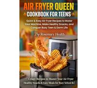 Air Fryer Queen Cookbook for Teens: Quick & Easy Air Fryer Recipes to Master Your Machine, Make Healthy Snacks, and Conquer Busy Teen & Dorm Life
