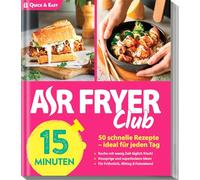 AIR FRYER Quick & Easy - 15 Minuten: 50 schnelle Rezepte - ideal für jeden Tag
