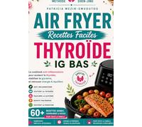 AIR FRYER Recettes Faciles THYROÏDE IG BAS: Le cookbook anti-inflammatoire pour soutenir la thyroïde,stabiliser la glycémie et retrouver énergie & équilibre (Collection Thyroïde & Énergie)