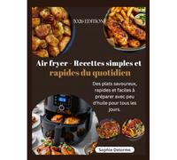 Air fryer - Recettes simples et rapides du quotidien: Des plats savoureux, rapides et faciles à préparer avec peu d'huile pour tous les jours.