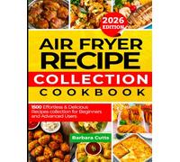 AIR FRYER RECIPE COLLECTION COOKBOOK: 1500 Effortless and Delicious Recipes Collection for Beginners and Advanced Users