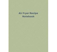 Air Fryer Recipe Notebook: Blank Air Fryer Recipe Cookbook | Record your favourite air fryer recipes