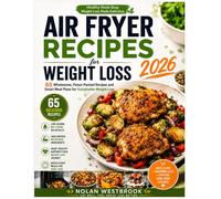 AIR FRYER RECIPES FOR WEIGHT LOSS 2026.: 65 Wholesome, Flavor-Packed Recipes and Smart Meal Plans for Sustainable Weight Loss.