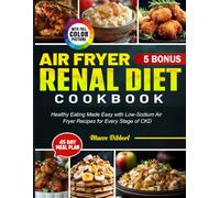 Air Fryer Renal Diet Cookbook: Healthy Eating Made Easy with Low-Sodium Air Fryer Recipes for Every Stage of CKD