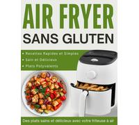 Air Fryer Sans Gluten: Des Recettes Savoureuses et Saines avec la Friteuse à Air