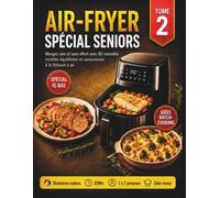 Air-Fryer Spécial Séniors Tome 2: Mangez sain et sans effort avec 80 nouvelles recettes équilibrées et savoureuses à la friteuse à air (Séniors en pleine forme !)