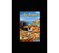 Air Fryer-Vivre Méditerranéen: Recettes Saines sans Friture
